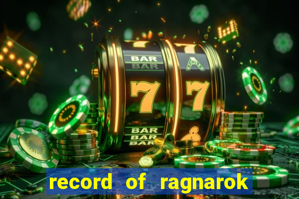 record of ragnarok 3 temporada dublado